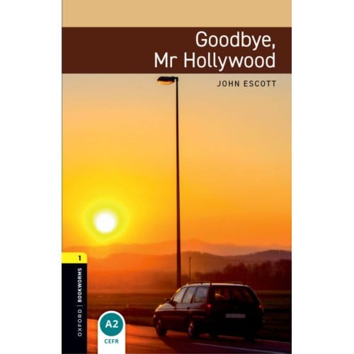 Oxford Bookworms Library: Level 1: Goodbye, Mr Hollywood - Oxford Bookworms Elt - John Escott