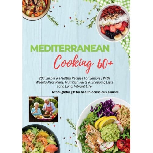 Mediterranean Cooking 60+ 200 Simple & Healthy Recipes For Seniors - Robinia Leckerstein