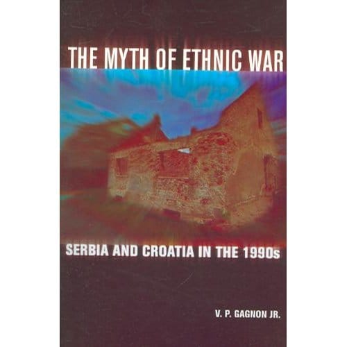 The Myth Of Ethnic War - V. P., Jr. Gagnon