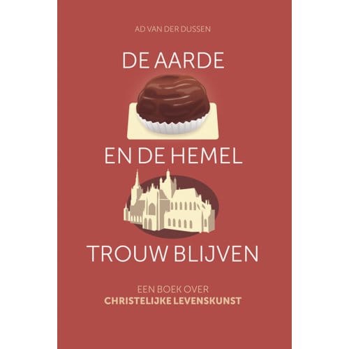 De Aarde En De Hemel Trouw Blijven - Ad van der Dussen