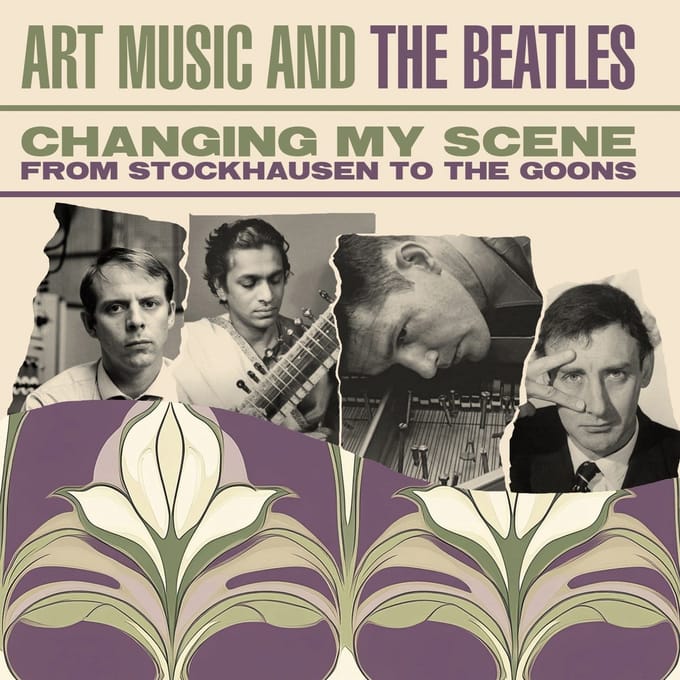 Changing My Scene - Art Music and the Beatles