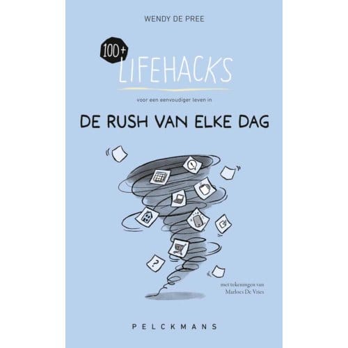 100+ Lifehacks Voor Een Eenvoudiger Leven In De Rush Van Elke Dag - Wendy De Pree