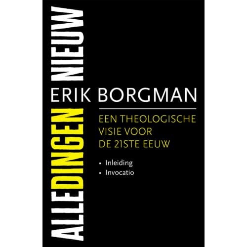 Alle Dingen Nieuw I: Inleiding En Invocatio - Erik Borgman
