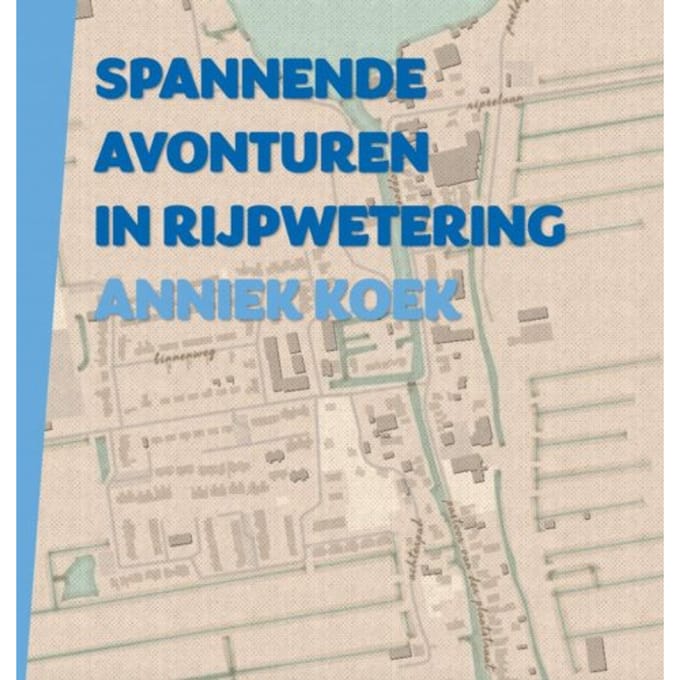 Spannende Avonturen In Rijpwetering - Anniek Koek