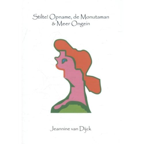 Stilte! Opname, De Monutaman & Meer Ongein - Jeannine van Dijck