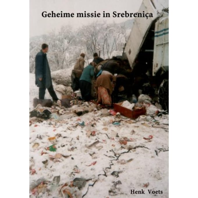 Geheime Missie In Srebreniça - Henk Voets