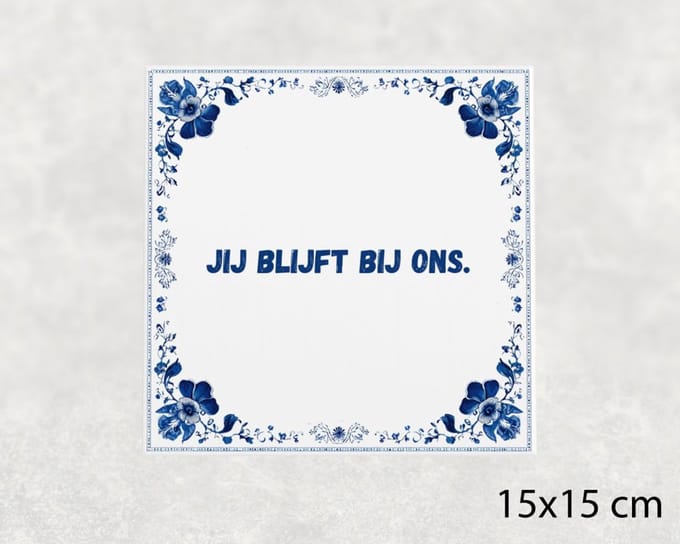 Spreuk tegel 15x15 cm Jij blijft bij ons