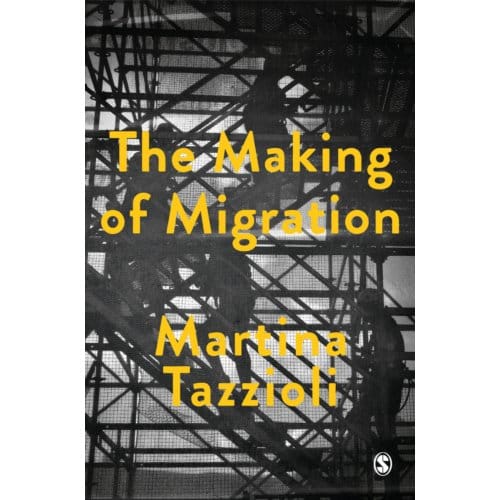 The Making Of Migration - Tazzioli, Martina