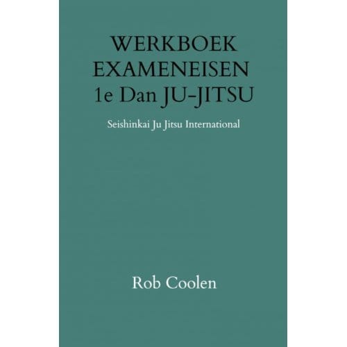 Werkboek Exameneisen 1e Dan Ju-Jitsu - Rob Coolen
