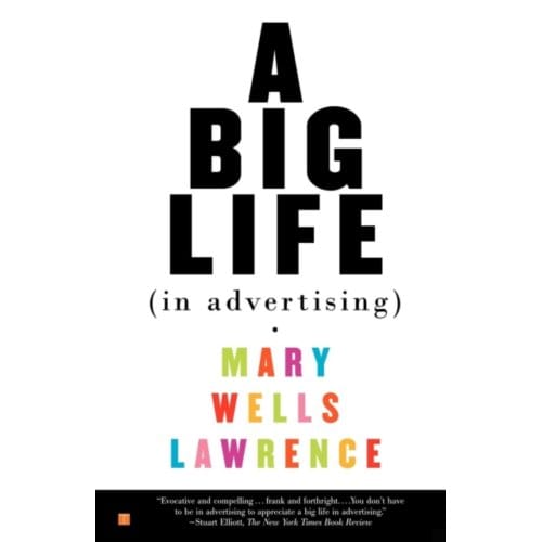 A Big Life In Advertising - Mary Wells Lawrence