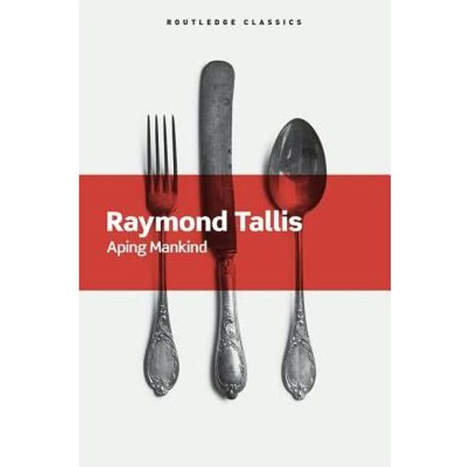 Aping Mankind - Routledge Classics - Tallis, Raymond (University of M