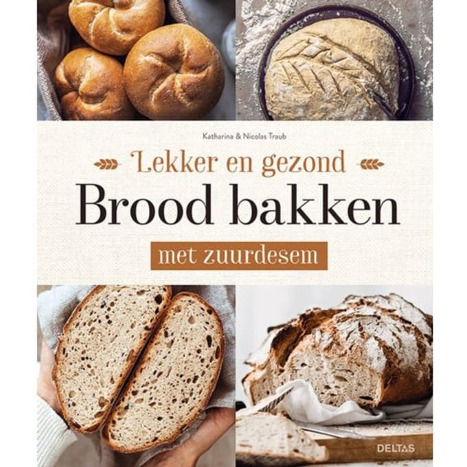 Lekker En Gezond Brood Bakken Met Zuurdesem - Katharina TRAUB