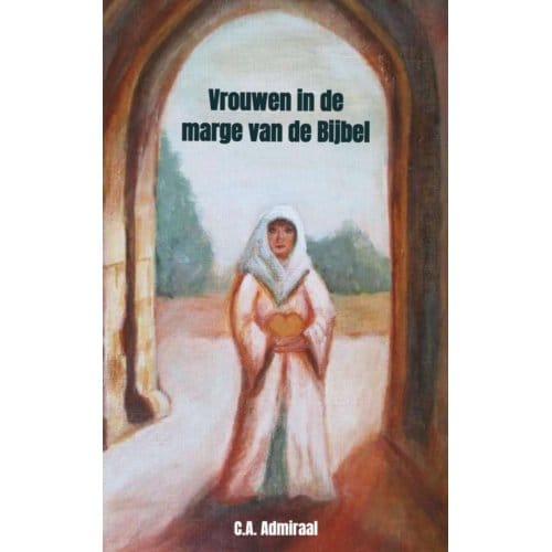 Vrouwen In De Marge Van De Bijbel - C.A. Admiraal