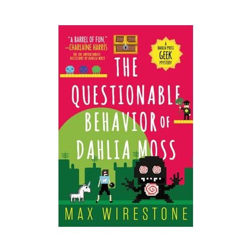 The Questionable Behavior Of Dahlia Moss - Max Wirestone