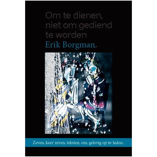 Om Te Dienen, Niet Om Gediend Te Worden - Erik Borgman