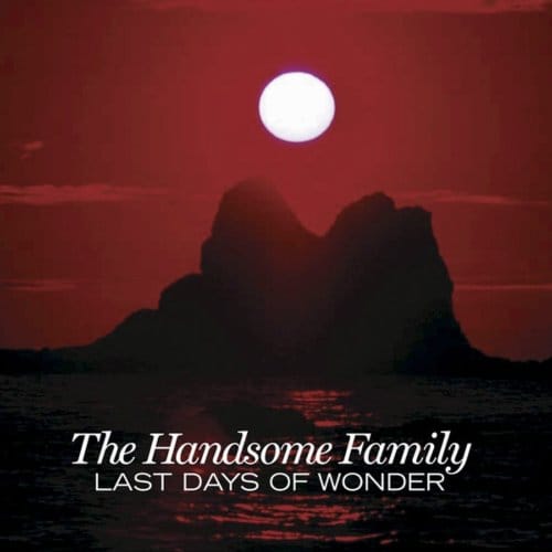 Last Days Of Wonder - The Handsome Family