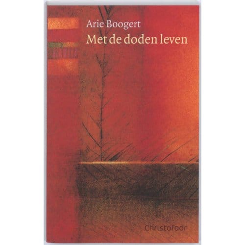 Met De Doden Leven - Arie Boogert
