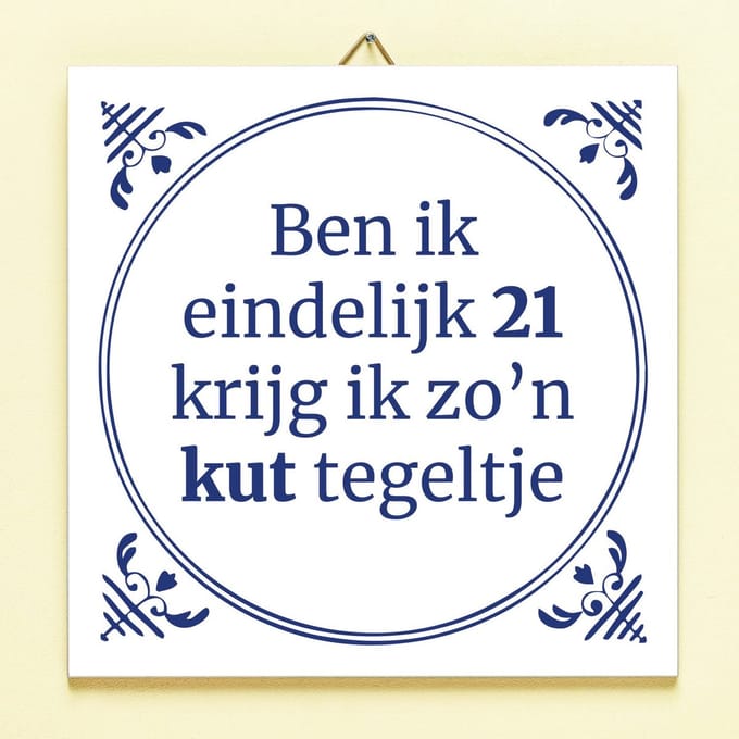 Tegeltje Ben ik eindelijk jarig - 21 jaar van Ditverzinjeniet