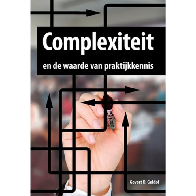 Complexiteit En De Waarde Van Praktijkkennis - Govert D. Geldof