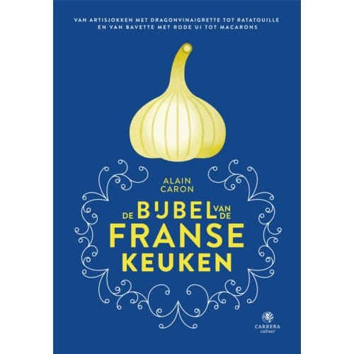 De Bijbel Van De Franse Keuken - Alain Caron