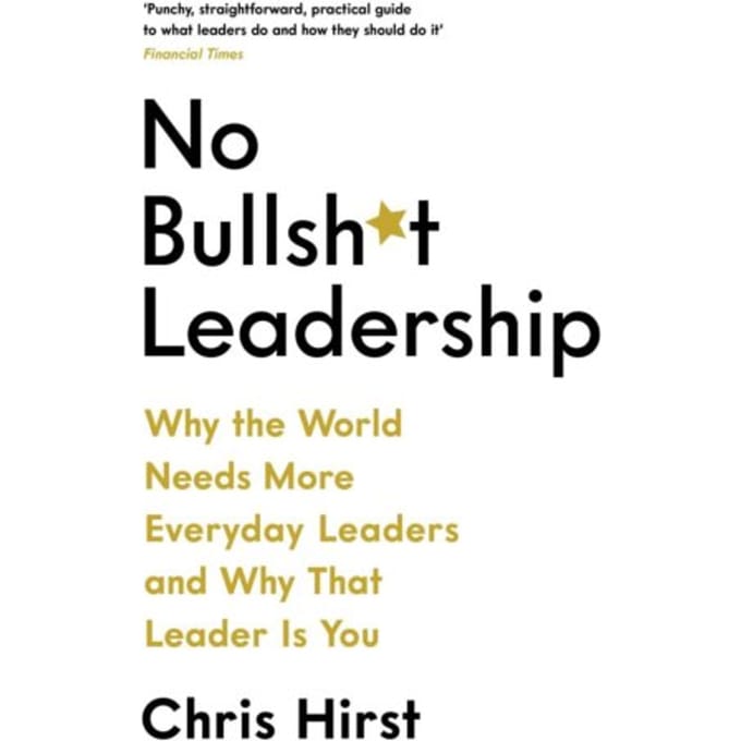 No Bullsh*t Leadership - Chris Hirst