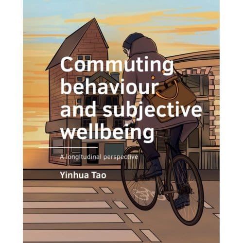 Commuting Behaviour And Subjective Wellbeing - A+Be Architecture And The Built Environment - Yinhua Tao