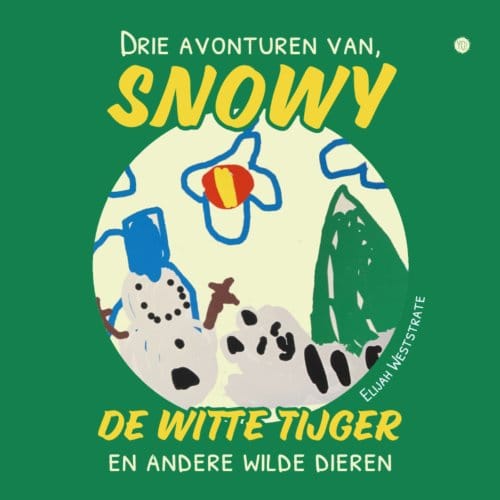 Drie Avonturen Van Snowy, De Witte Tijger, En Andere Wilde Dieren - Elijah Weststrate
