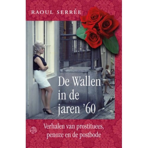 De Wallen In De Jaren '60 - Raoul Serrée