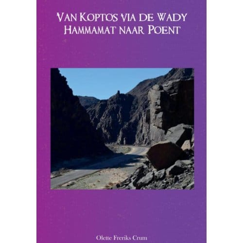 Van Koptos Via De Wady Hammamat Naar Poent - Olette Freriks