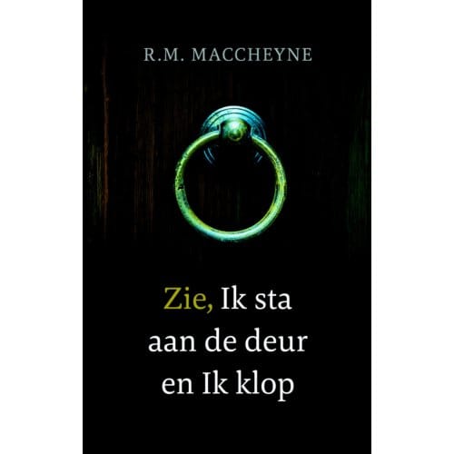 Zie, Ik Sta Aan De Deur En Ik Klop - Robert Murray MacCheyne