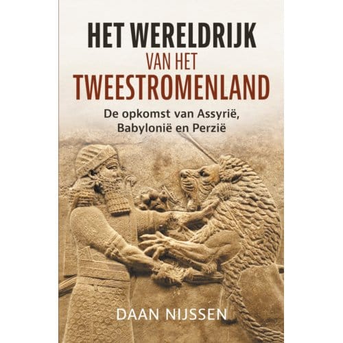 Het Wereldrijk Van Het Tweestromenland - Daan Nijssen