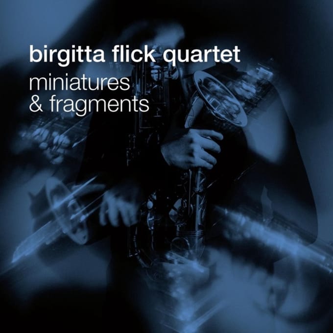 Miniatures & Fragments - Birgitta Flick Quartet
