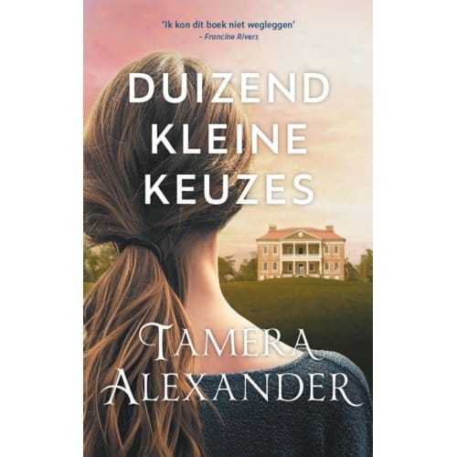 Duizend Kleine Keuzes - Tamera Alexander