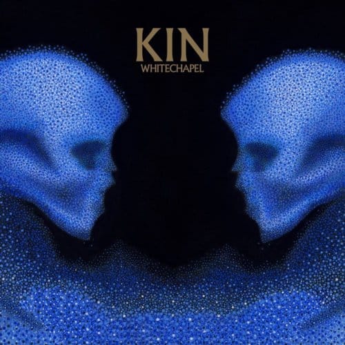 Kin - Whitechapel