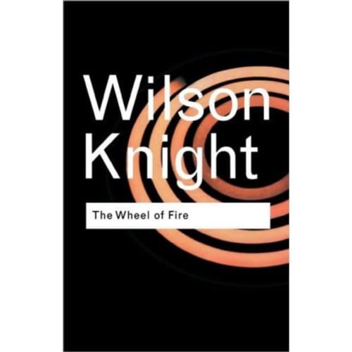 The Wheel Of Fire - Routledge Classics - Knight, G. Wilson