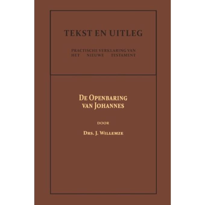 De Openbaring Van Johannes - Tekst En Uitleg Van Het Nieuwe Testament - Drs. J. Willemze