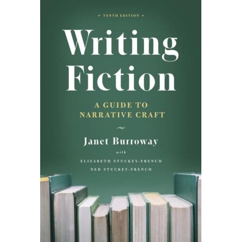 Writing Fiction, Tenth Edition - Chicago Guides To Writing, Editing And Publishing - Janet Burroway