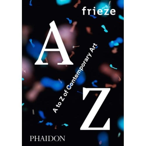 Frieze A To Z Of Contemporary Art