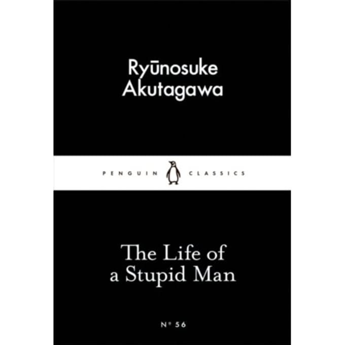 The Life Of A Stupid Man - Ryunosuke Akutagawa