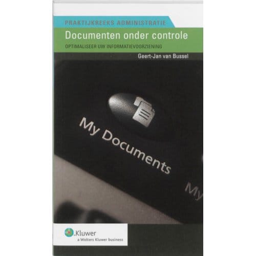 Documenten Onder Controle - Praktijkreeks Administratie - G.J. van Bussel