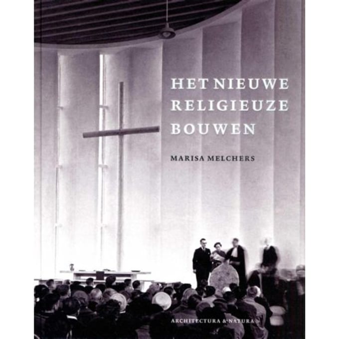Moderne Kerkbouw In Nederland (1900-1970) - Marisa Melchers