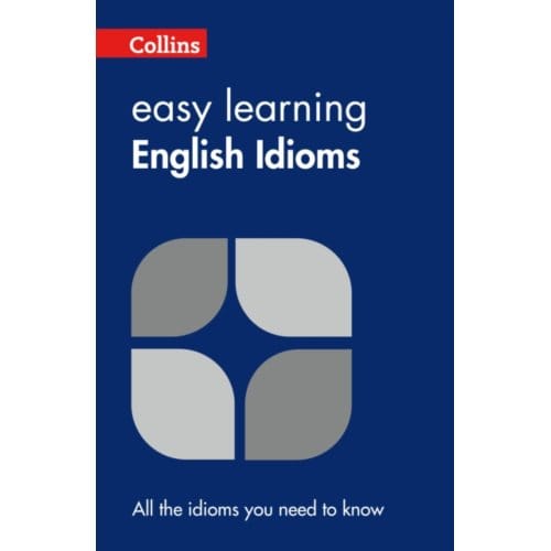 Easy Learning English Idioms - Collins Easy Learning English - Collins Dictionaries