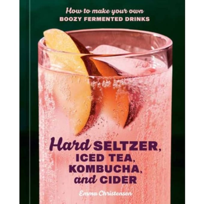 Hard Seltzer, Iced Tea, Kombucha, And Cider - Emma Christensen