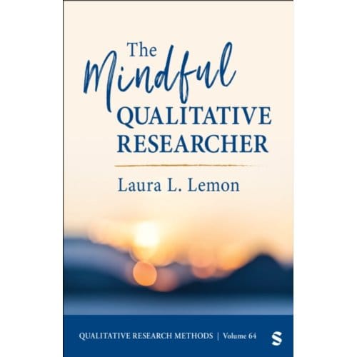 The Mindful Qualitative Researcher - Qualitative Research Methods - Lemon, Laura L.