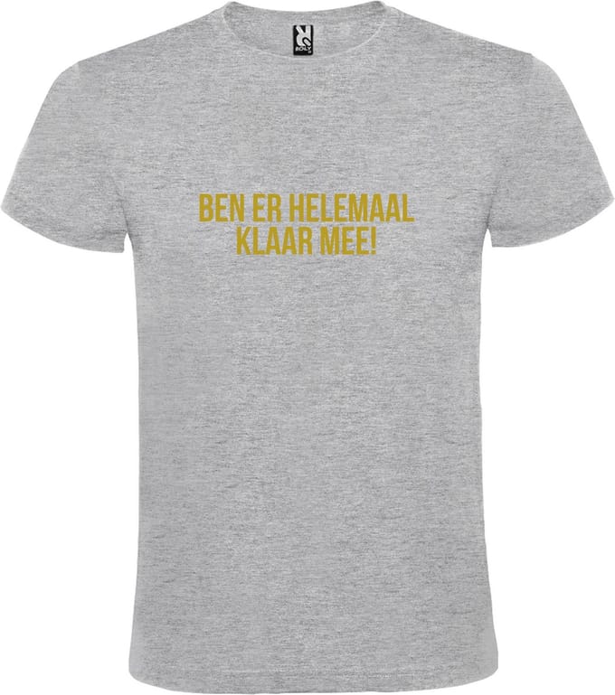 Grijs T-shirt ‘BEN ER HELEMAAL KLAAR MEE’ Goud Maat L