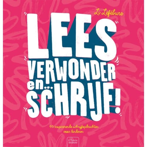 Lees, Verwonder En ... Schrijf! - Li Lefébure