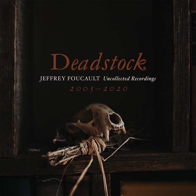 Jeffrey Foucault - Deadstock: Uncollected Recordings 2005-2020 (CD)