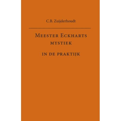 Meester Eckharts Mystiek In De Praktijk - C.B. Zuijderhoudt