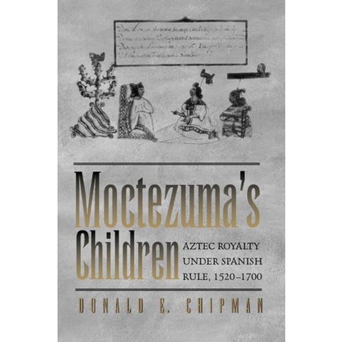 Moctezuma's Children - Donald E. Chipman