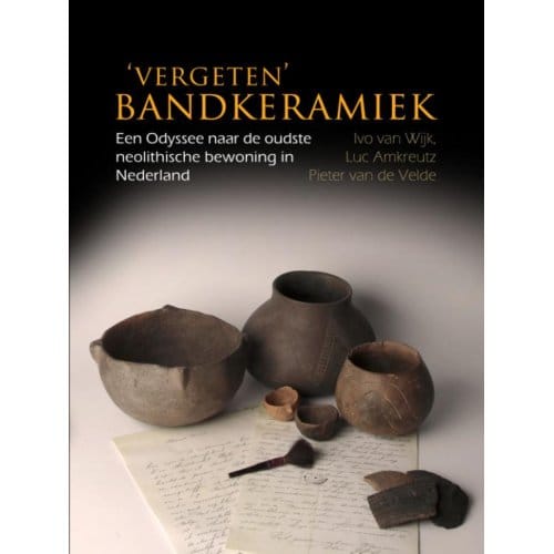 ‘Vergeten’ Bandkeramiek - Ivo van Wijk